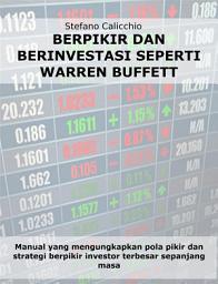 Icon image Berpikir dan berinvestasi seperti Warren Buffett: Manual yang mengungkapkan pola pikir dan strategi berpikir investor terbesar sepanjang masa