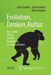 Icon image Evolution, Denken, Kultur: Das soziale Gehirn und die Entstehung des Menschlichen