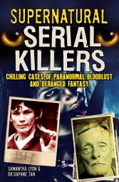 Icon image Supernatural Serial Killers: Chilling Cases of Paranormal Bloodlust and Deranged Fantasy