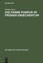 Icon image Die Farbe Purpur im frühen Griechentum: Beobachtet in der Literatur und in der bildenden Kunst