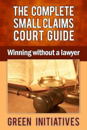 Icon image The Complete Small Claims Court Guide - Winning Without a Lawyer