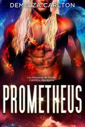 Icon image Prometheus: Um Romance de Ficção Científica Alienígena