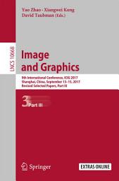 Icon image Image and Graphics: 9th International Conference, ICIG 2017, Shanghai, China, September 13-15, 2017, Revised Selected Papers, Part III