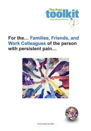 Icon image Pain Toolkit for the... Families, Friends, and Work Colleagues of the person with persistent pain...