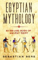 Icon image Egyptian Mythology: Myths and Gods of Ancient Egypt