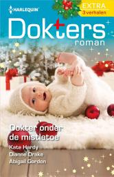 Icon image Dokter onder de mistletoe: Kerst uit duizenden ; Hartveroverend geheim ; Winters weerzien 3-in-1