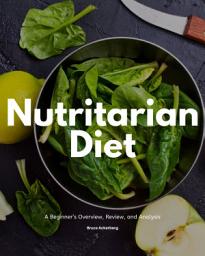 Icon image Nutritarian Diet: A Beginner’s Overview, Review, and Analysis