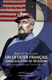 Icon image Un officier français dans la guerre de Sécession: Mémoires présentés par Vincent Bernard