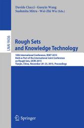 Icon image Rough Sets and Knowledge Technology: 10th International Conference, RSKT 2015, Held as Part of the International Joint Conference on Rough Sets, IJCRS 2015, Tianjin, China, November 20-23, 2015, Proceedings