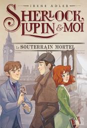 Icon image Le Souterrain mortel: Sherlock, Lupin & moi - tome 13