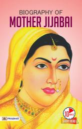 Icon image Biography of Mother Jijabai: Biography of Mother Jijabai: Inspirational Biographies for Children: A Mother's Legacy