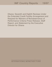 Icon image Ghana: Seventh and Eighth Reviews Under the Extended Credit Facility Arrangement and Request for Waivers of Nonobservance of Performance Criteria-Press Release; Staff Report; and Statement by the Executive Director for Ghana