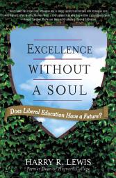 Icon image Excellence Without a Soul: Does Liberal Education Have a Future?