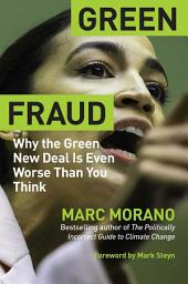 Icon image Green Fraud: Why the Green New Deal Is Even Worse than You Think