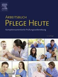 Icon image Arbeitsbuch Pflege Heute: Kompetenzorientierte Prüfungsvorbereitung, Ausgabe 6