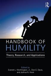 Icon image Handbook of Humility: Theory, Research, and Applications