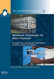 Icon image Membrane Technologies for Water Treatment: Removal of Toxic Trace Elements with Emphasis on Arsenic, Fluoride and Uranium