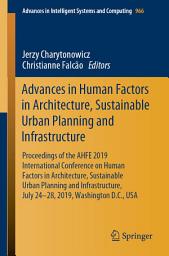 Icon image Advances in Human Factors in Architecture, Sustainable Urban Planning and Infrastructure: Proceedings of the AHFE 2019 International Conference on Human Factors in Architecture, Sustainable Urban Planning and Infrastructure, July 24-28, 2019, Washington D.C., USA