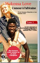 Icon image Tome 1 : La très amusante et passionnante recherche de la femme blanche, « Madame Visa » à Kribi