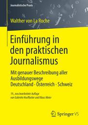 Icon image Einführung in den praktischen Journalismus: Mit genauer Beschreibung aller Ausbildungswege Deutschland · Österreich · Schweiz, Ausgabe 19