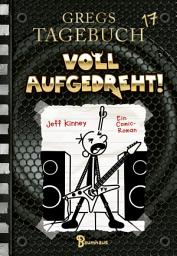 Icon image Gregs Tagebuch 17 - Voll aufgedreht!: Voll aufgedreht!