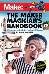 Icon image The Maker Magician's Handbook: A Beginner's Guide to Magic + Making