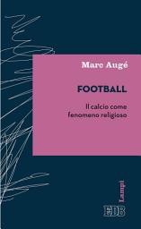 Icon image Football: Il calcio come fenomeno religioso