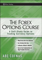 Icon image The Forex Options Course: A Self-Study Guide to Trading Currency Options