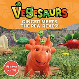 Icon image Vegesaurs: Ginger Meets the Pea-Rexes!: Based on the hit CBeebies series