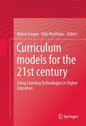 Icon image Curriculum Models for the 21st Century: Using Learning Technologies in Higher Education