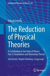 Icon image The Reduction of Physical Theories: A Contribution to the Unity of Physics Part 1: Foundations and Elementary Theory