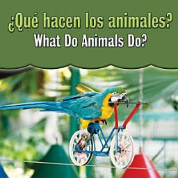 Icon image Que hacen los animales?: What Do Animals Do?