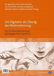 Icon image Die Vignette als Übung der Wahrnehmung / The vignette as an exercise in perception: Zur Professionalisierung pädagogischen Handelns / On the professionalisation of educational practices