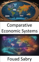 Icon image Comparative Economic Systems: Comparative Economic Systems, Navigating Ideologies, Empowering Choices