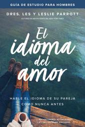 Icon image El idioma del amor: guía de estudio para hombres: Hable el idioma de su pareja como nunca antes