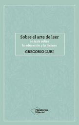 Icon image Sobre el arte de leer: 10 tesis sobre la educación y la lectura