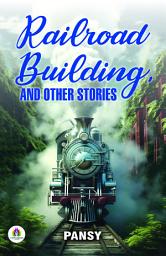 Icon image Railroad building, and other stories: Pansy's Bestseller & Famous Book