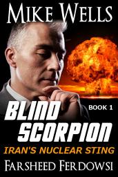 Icon image Blind Scorpion, Book 1 (Free Book): Iran's Nuclear Sting