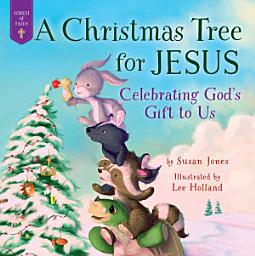 Icon image A Christmas Tree for Jesus: Celebrating God's Gift to Us