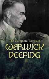 Icon image The Complete Works of Warwick Deeping: Historical Adventures, Romance Novels & Short Stories