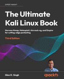 Icon image The Ultimate Kali Linux Book: Harness Nmap, Metasploit, Aircrack-ng, and Empire for cutting-edge pentesting, Edition 3