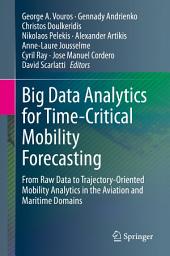 Icon image Big Data Analytics for Time-Critical Mobility Forecasting: From Raw Data to Trajectory-Oriented Mobility Analytics in the Aviation and Maritime Domains