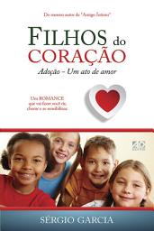 Icon image Filhos do coração: Adoção, um ato de amor