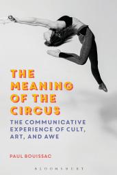 Icon image The Meaning of the Circus: The Communicative Experience of Cult, Art, and Awe