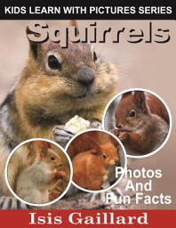 Icon image Squirrels Photos and Fun Facts for Kids: Amazing Animal Pictures in Nature