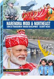 Icon image Narendra Modi & Northeast: Conflict Management Through Development - Security Nexus