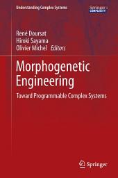 Icon image Morphogenetic Engineering: Toward Programmable Complex Systems