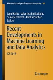 Icon image Recent Developments in Machine Learning and Data Analytics: IC3 2018