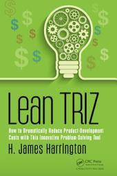 Icon image Lean TRIZ: How to Dramatically Reduce Product-Development Costs with This Innovative Problem-Solving Tool