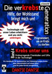 Icon image Die verKREBSte Generation - Hilfe, der Wohlstand bringt mich um: Krebs unter uns - krebserregende Chemikalien und Gifte in der Technologie